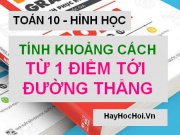 Cách tính khoảng cách giữa 2 điểm, khoảng cách từ điểm tới đường thẳng - Toán hình 10